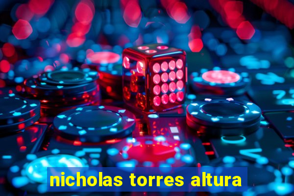 nicholas torres altura